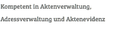 Kompetent in Aktenverwaltung, Adressverwaltung und Aktenevidenz