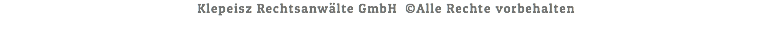&nbsp;Klepeisz Rechtsanwälte GmbH ©Alle Rechte vorbehalten