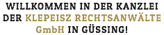 WILLKOMMEN IN DER KANZLEI DER KLEPEISZ RECHTSANWÄLTE GmbH IN GÜSSING!